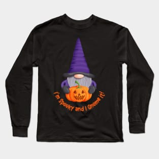 Witch Gnome with Pumpkin - I' m Spooky and I Gnome it! Long Sleeve T-Shirt